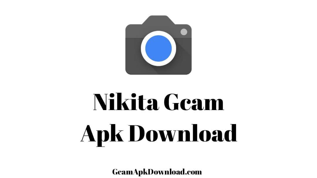 Nikita Gcam APk Download